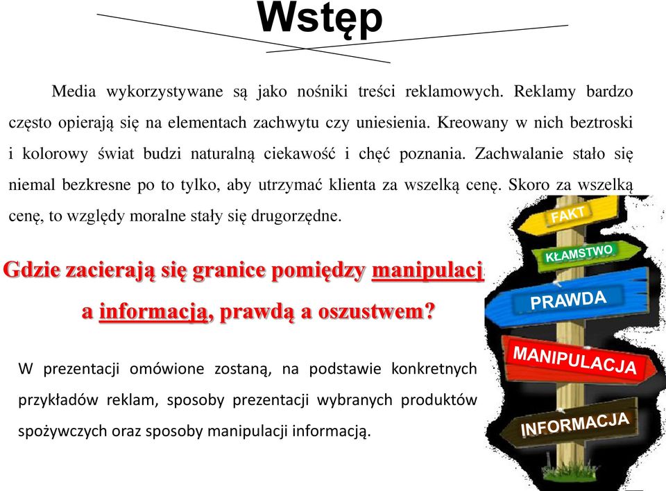 Zachwalanie stało się niemal bezkresne po to tylko, aby utrzymać klienta za wszelką cenę. Skoro za wszelką cenę, to względy moralne stały się drugorzędne.