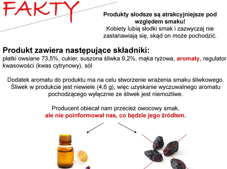 cytrynowy), sól Dodatek aromatu do produktu ma na celu stworzenie wrażenia smaku śliwkowego.