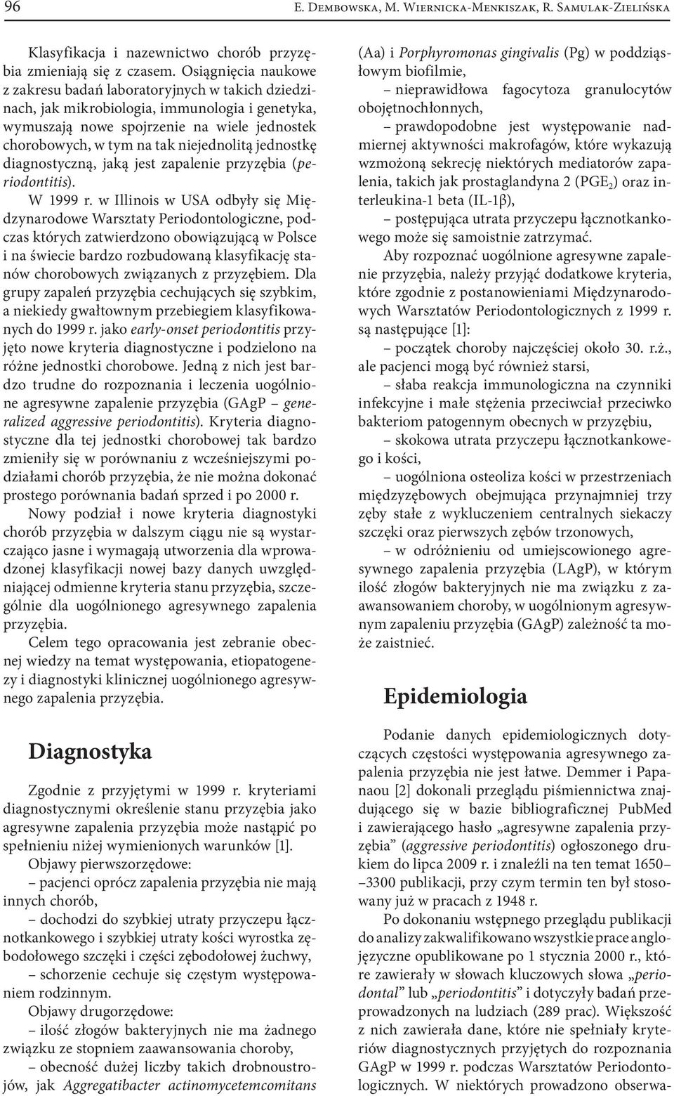 niejednolitą jednostkę diagnostyczną, jaką jest zapalenie przyzębia (periodontitis). W 1999 r.