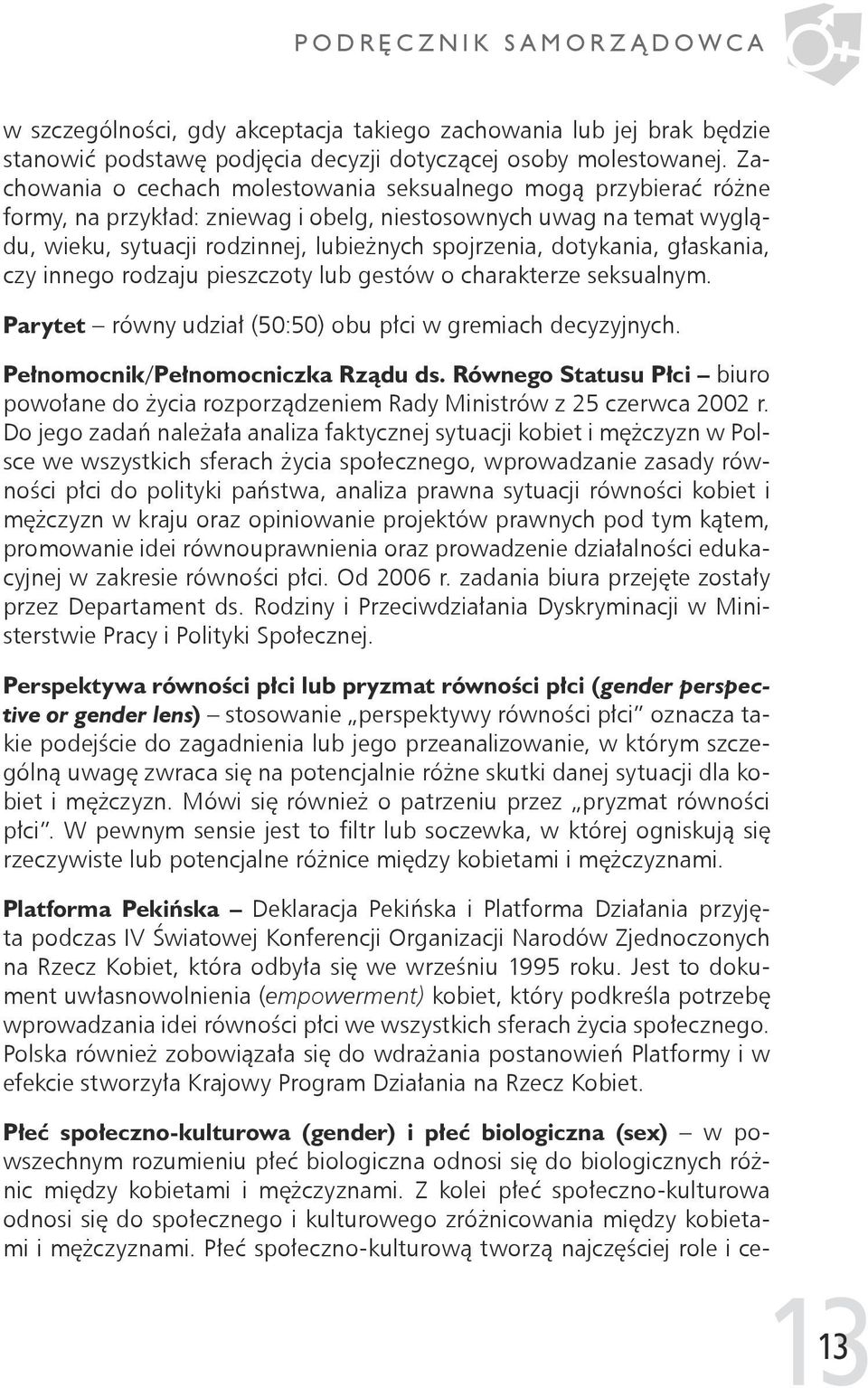 dotykania, głaskania, czy innego rodzaju pieszczoty lub gestów o charakterze seksualnym. Parytet równy udział (50:50) obu płci w gremiach decyzyjnych. Pełnomocnik/Pełnomocniczka Rządu ds.