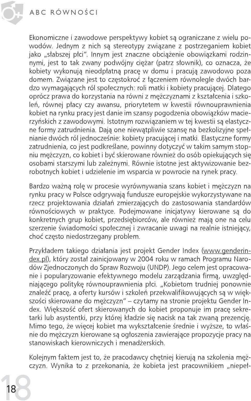 Związane jest to częstokroć z łączeniem równolegle dwóch bardzo wymagających ról społecznych: roli matki i kobiety pracującej.