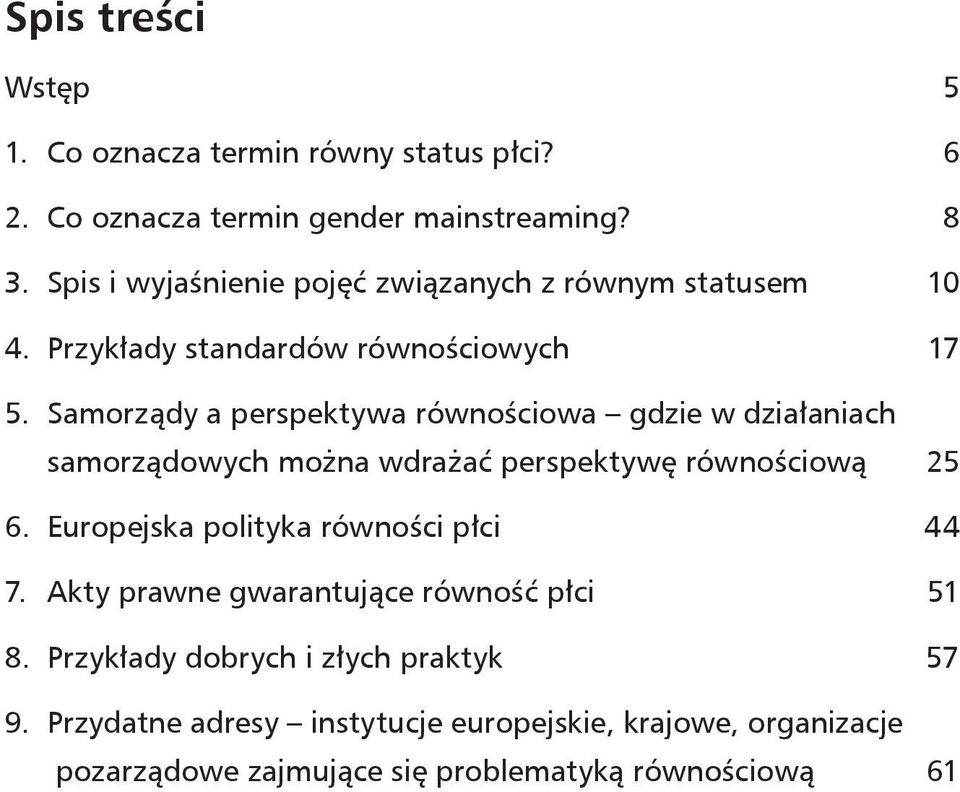 działaniach samorządowych można wdrażać perspektywę równościową 25 Europejska polityka równości płci 44 Akty prawne gwarantujące równość