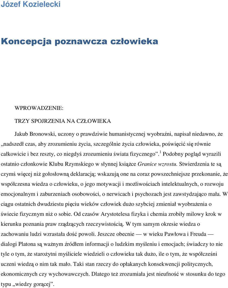 1 Podobny pogląd wyrazili ostatnio członkowie Klubu Rzymskiego w słynnej ksiąŝce Granice wzrostu.