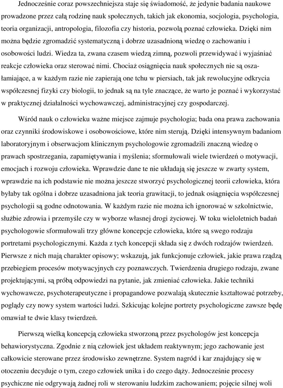 Wiedza ta, zwana czasem wiedzą zimną, pozwoli przewidywać i wyjaśniać reakcje człowieka oraz sterować nimi.