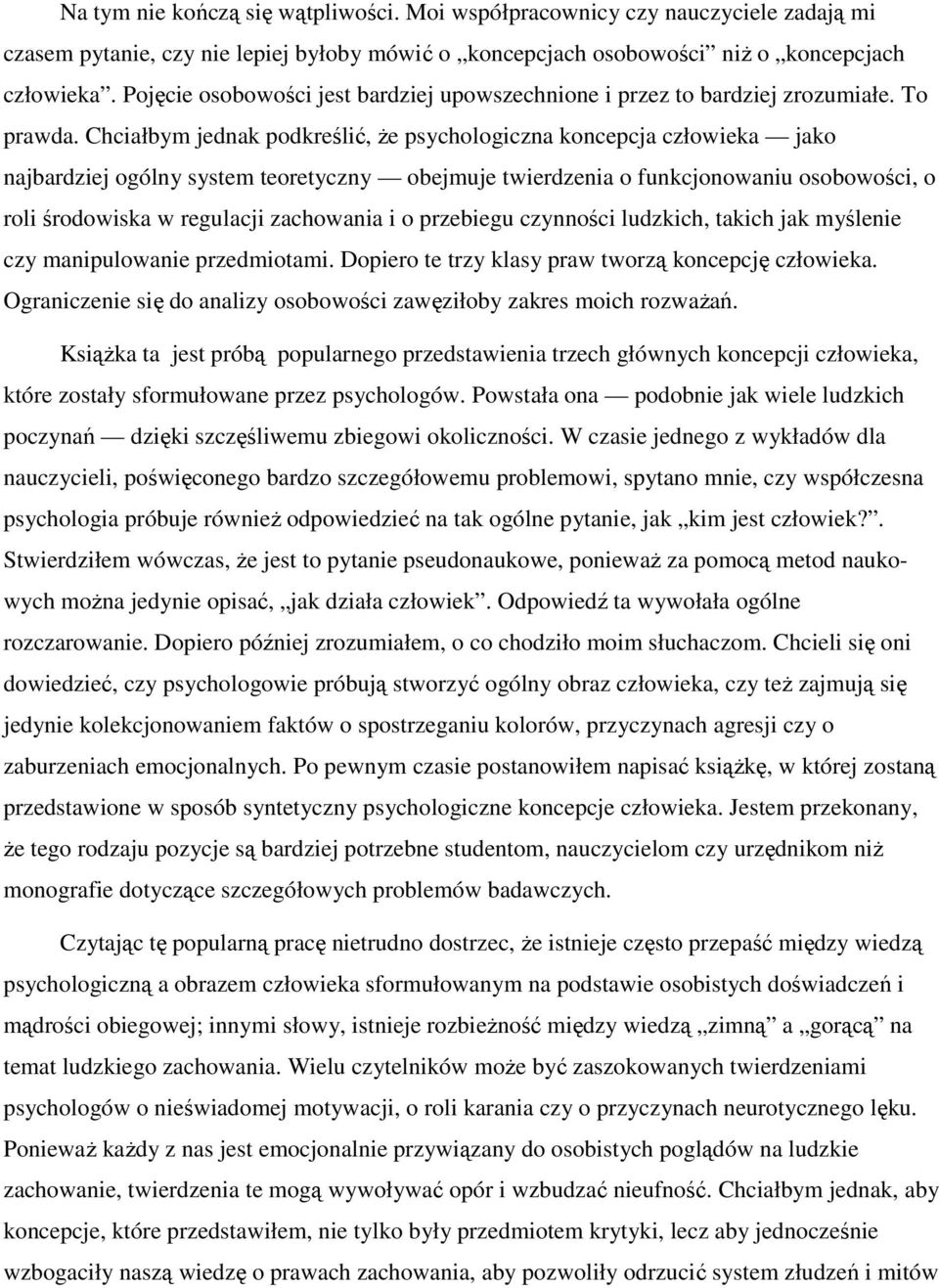 Chciałbym jednak podkreślić, Ŝe psychologiczna koncepcja człowieka jako najbardziej ogólny system teoretyczny obejmuje twierdzenia o funkcjonowaniu osobowości, o roli środowiska w regulacji