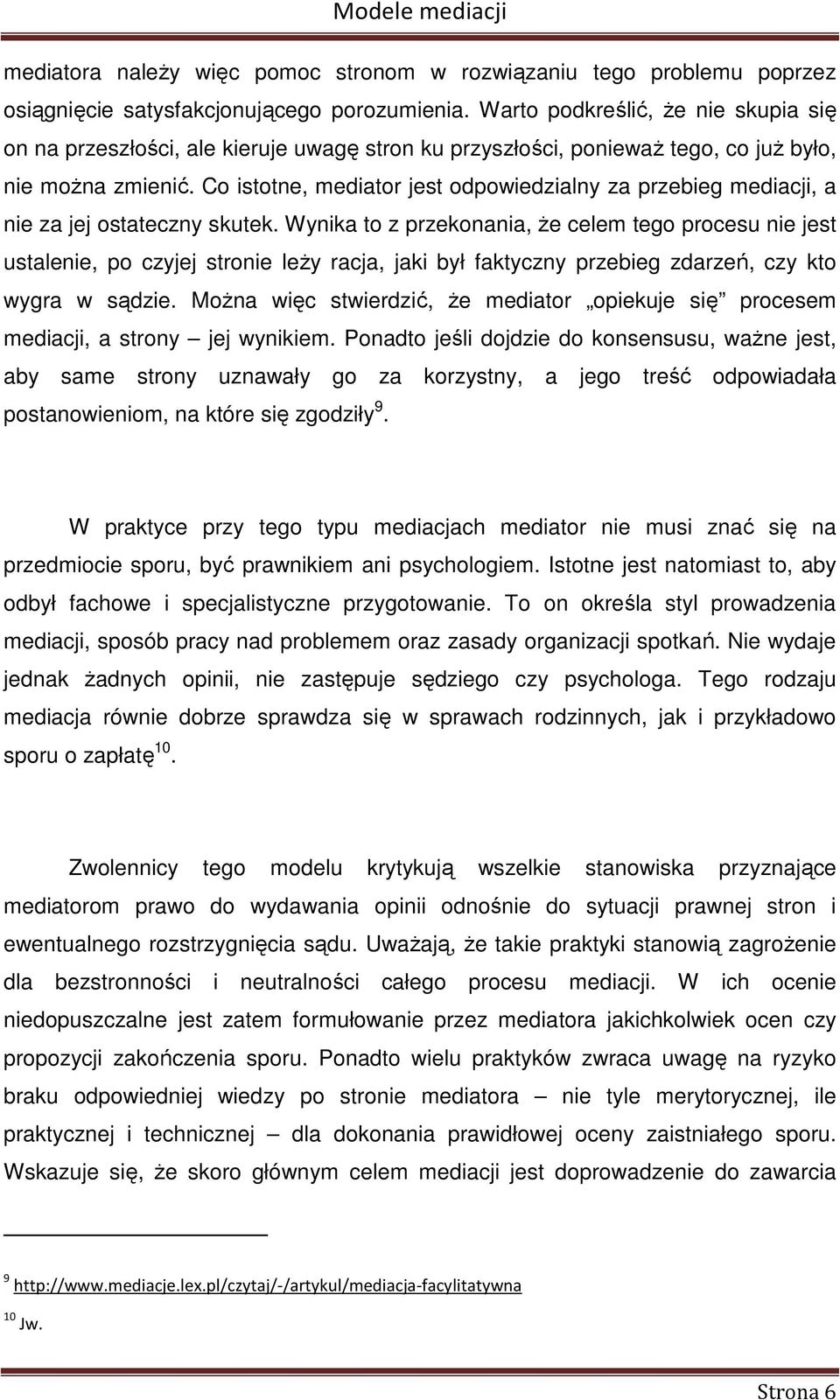 Co istotne, mediator jest odpowiedzialny za przebieg mediacji, a nie za jej ostateczny skutek.