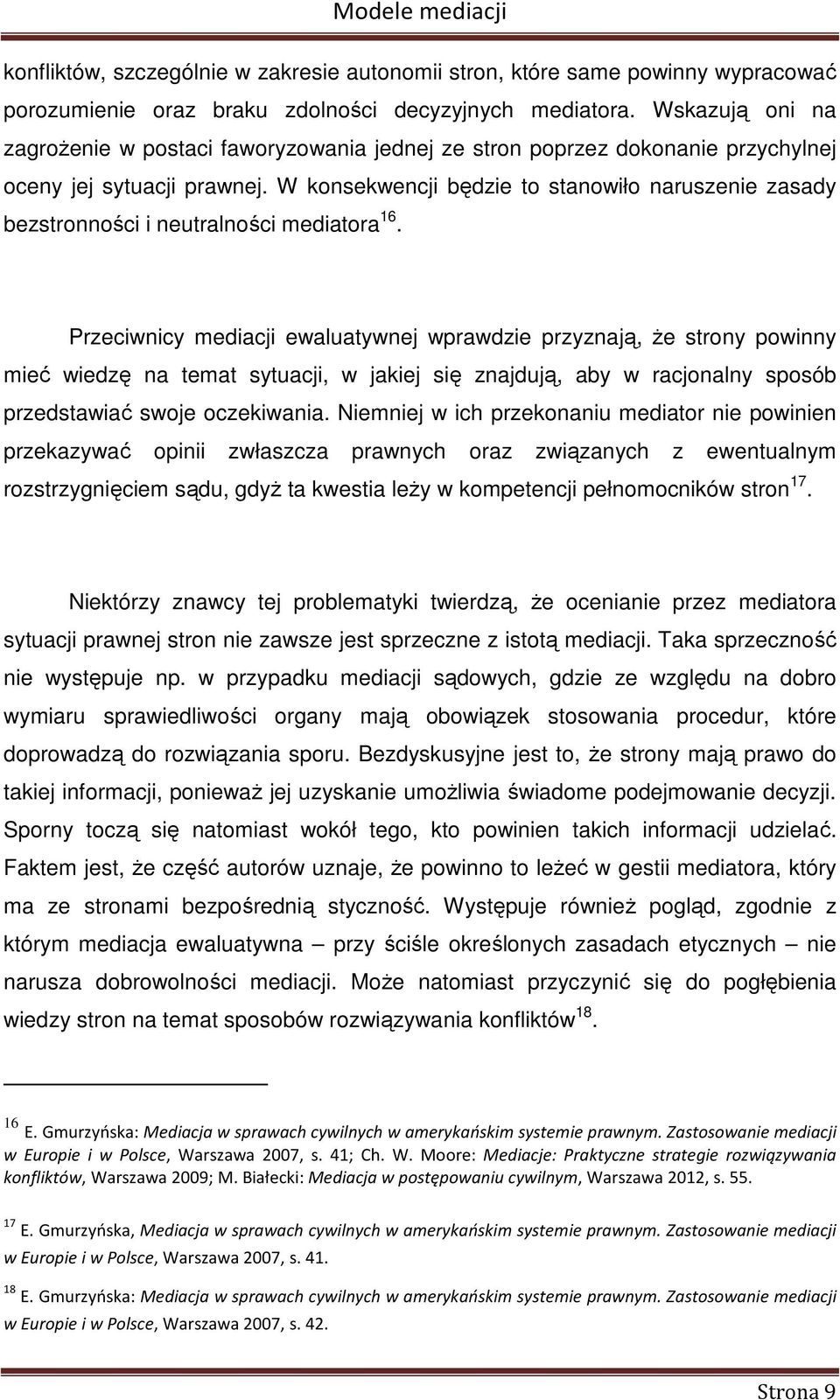 W konsekwencji będzie to stanowiło naruszenie zasady bezstronności i neutralności mediatora 16.