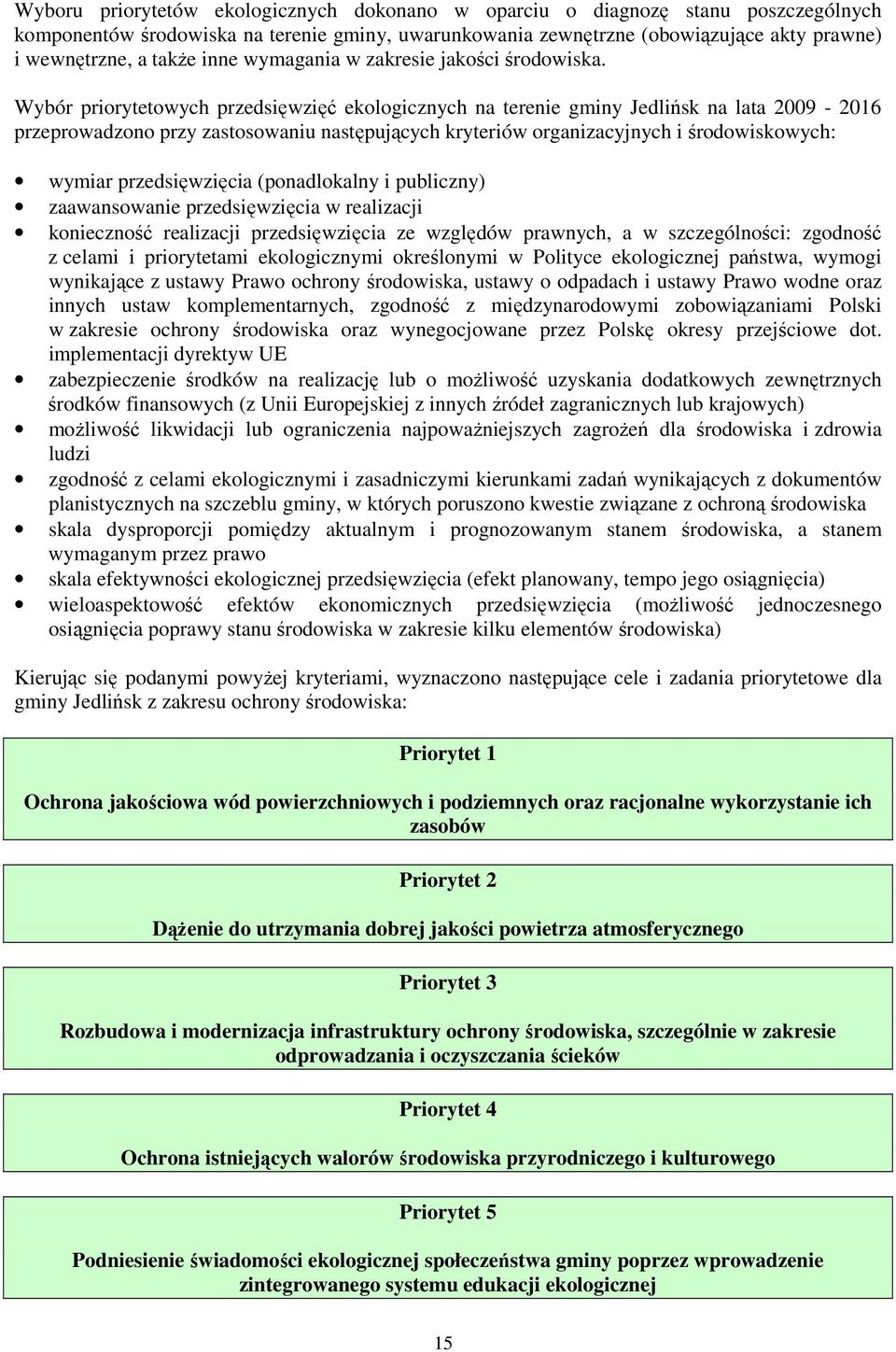 Wybór priorytetowych przedsięwzięć ekologicznych na terenie gminy Jedlińsk na lata 2009-2016 przeprowadzono przy zastosowaniu następujących kryteriów organizacyjnych i środowiskowych: wymiar