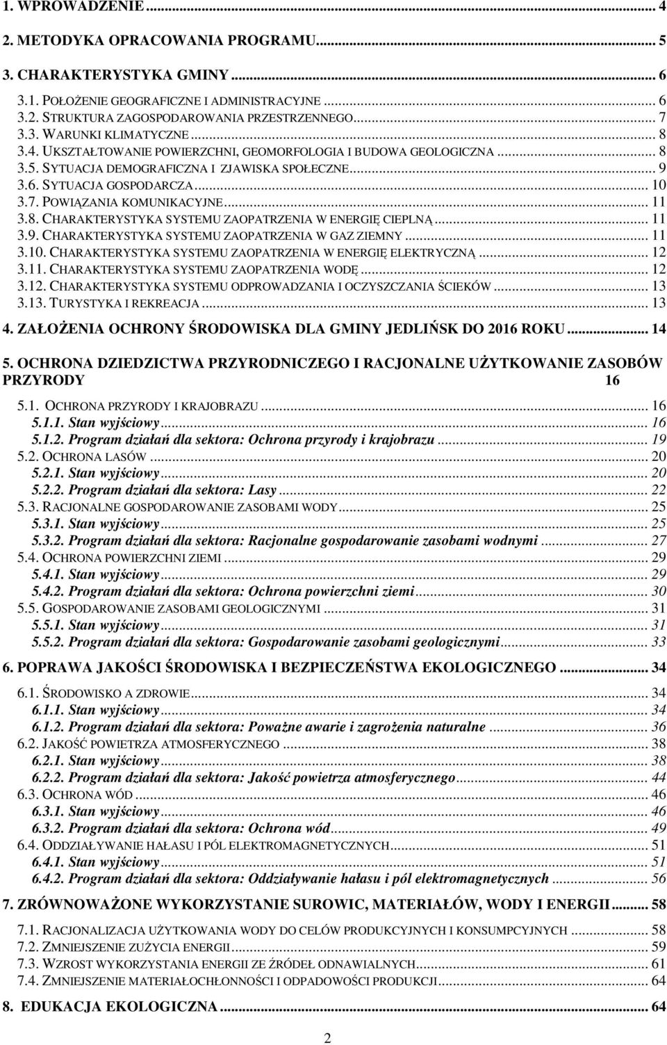 8. CHARAKTERYSTYKA SYSTEMU ZAOPATRZENIA W ENERGIĘ CIEPLNĄ... 11 3.9. CHARAKTERYSTYKA SYSTEMU ZAOPATRZENIA W GAZ ZIEMNY... 11 3.10. CHARAKTERYSTYKA SYSTEMU ZAOPATRZENIA W ENERGIĘ ELEKTRYCZNĄ... 12 3.