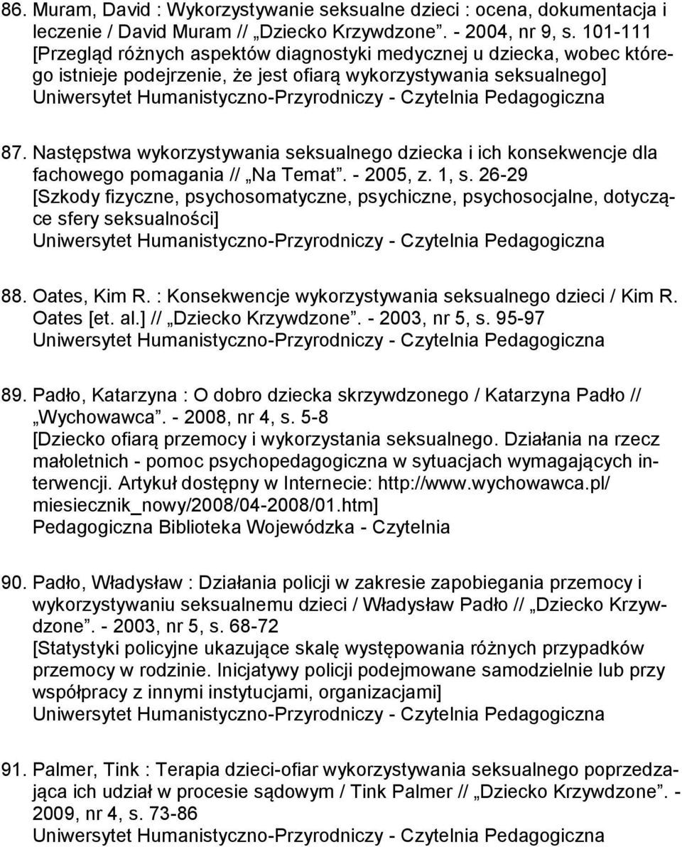 Następstwa wykorzystywania seksualnego dziecka i ich konsekwencje dla fachowego pomagania // Na Temat. - 2005, z. 1, s.