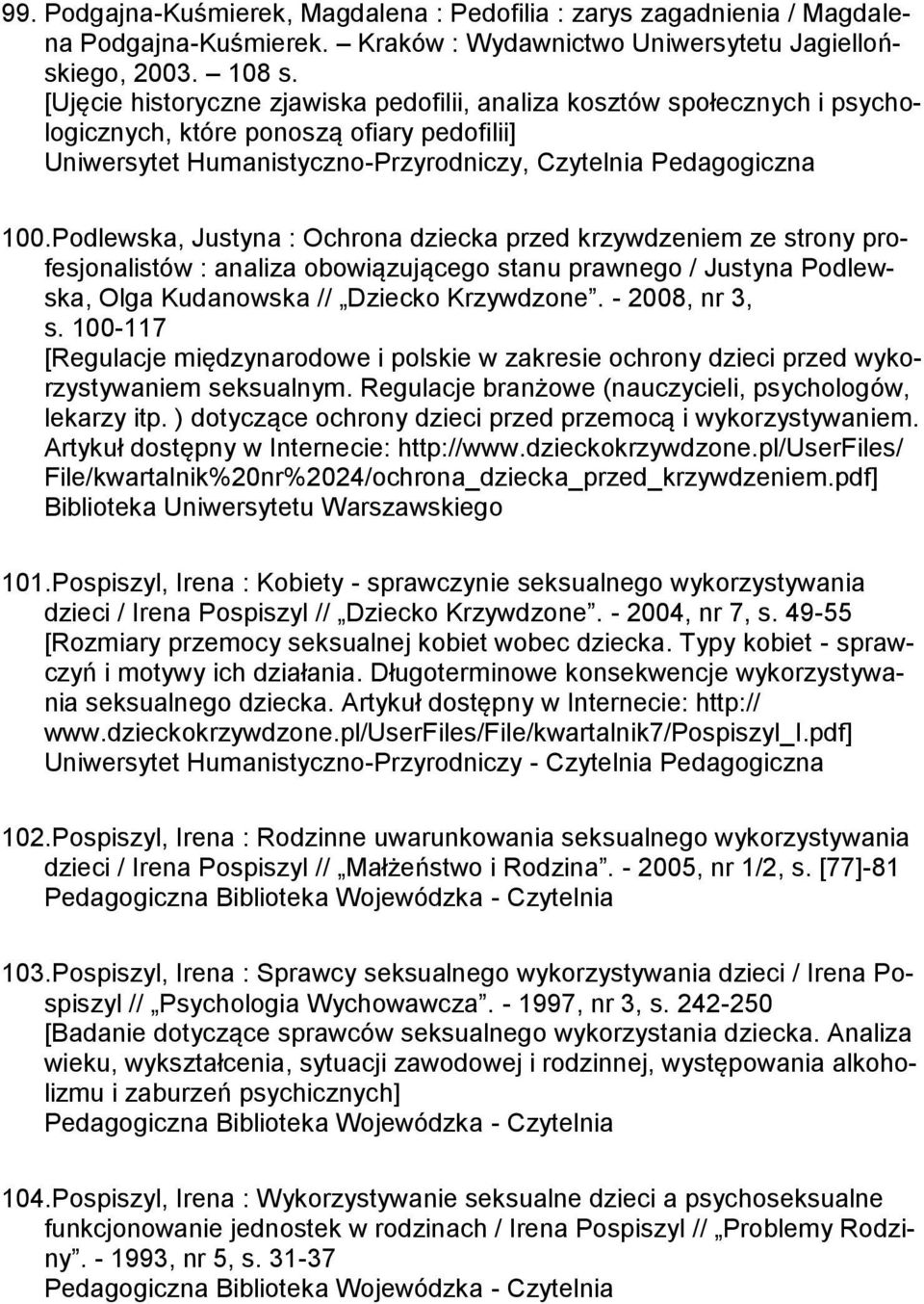 Podlewska, Justyna : Ochrona dziecka przed krzywdzeniem ze strony profesjonalistów : analiza obowiązującego stanu prawnego / Justyna Podlewska, Olga Kudanowska // Dziecko Krzywdzone. - 2008, nr 3, s.