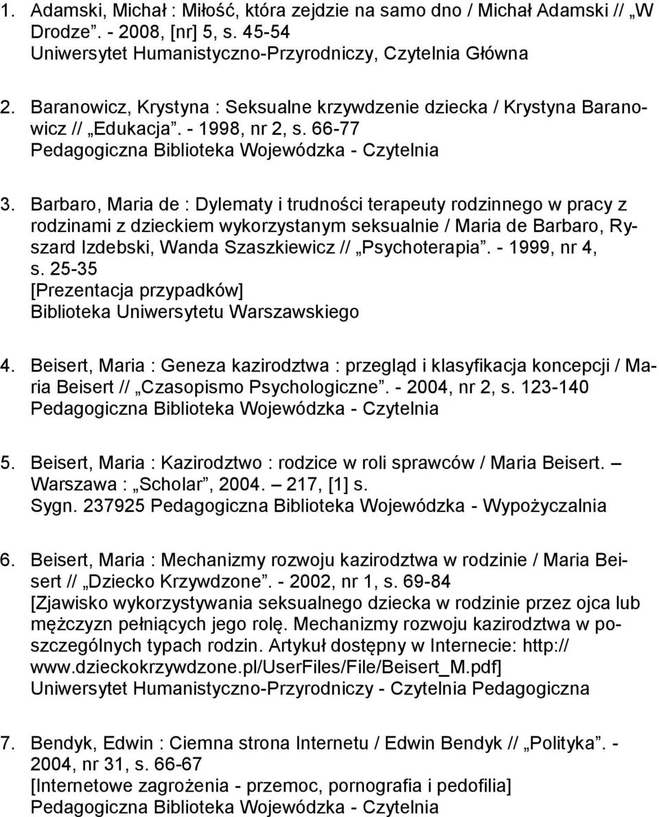 Barbaro, Maria de : Dylematy i trudności terapeuty rodzinnego w pracy z rodzinami z dzieckiem wykorzystanym seksualnie / Maria de Barbaro, Ryszard Izdebski, Wanda Szaszkiewicz // Psychoterapia.