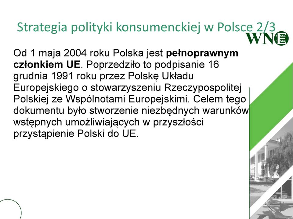 Poprzedziło to podpisanie 16 grudnia 1991 roku przez Polskę Układu Europejskiego o