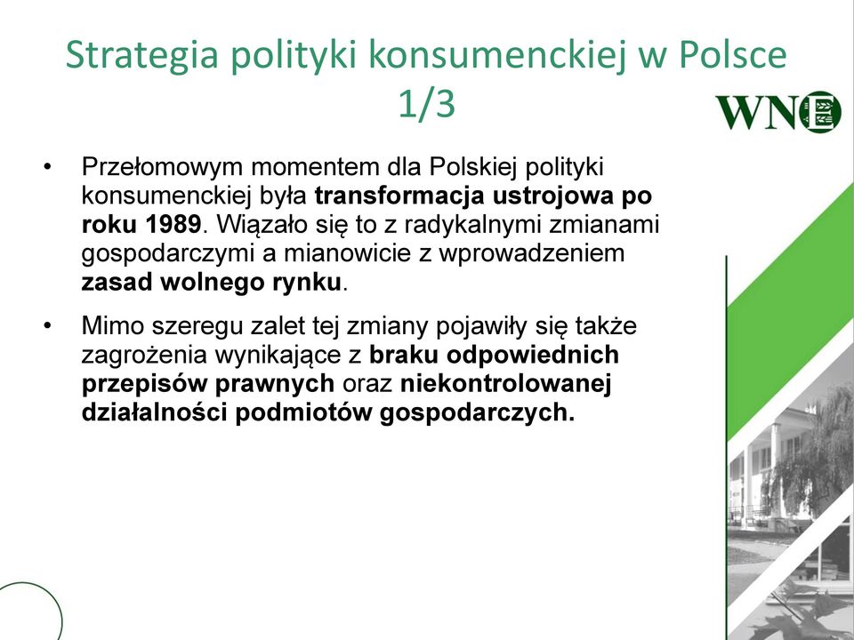 Wiązało się to z radykalnymi zmianami gospodarczymi a mianowicie z wprowadzeniem zasad wolnego rynku.