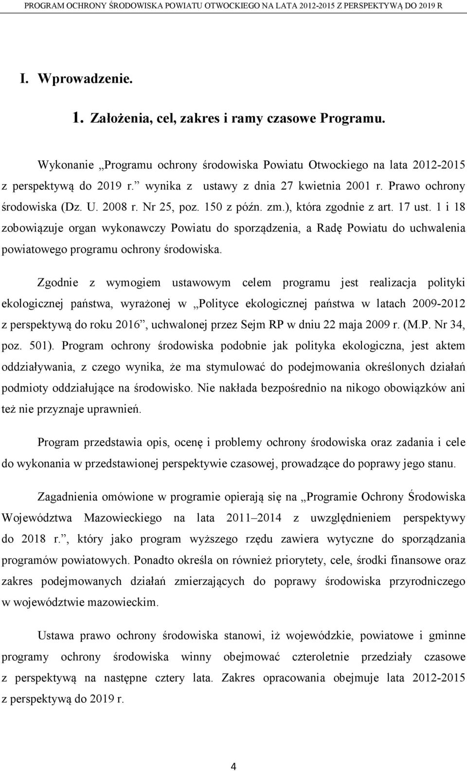 i 8 zobowiązuje organ wykonawczy Powiatu do sporządzenia, a Radę Powiatu do uchwalenia powiatowego programu ochrony środowiska.