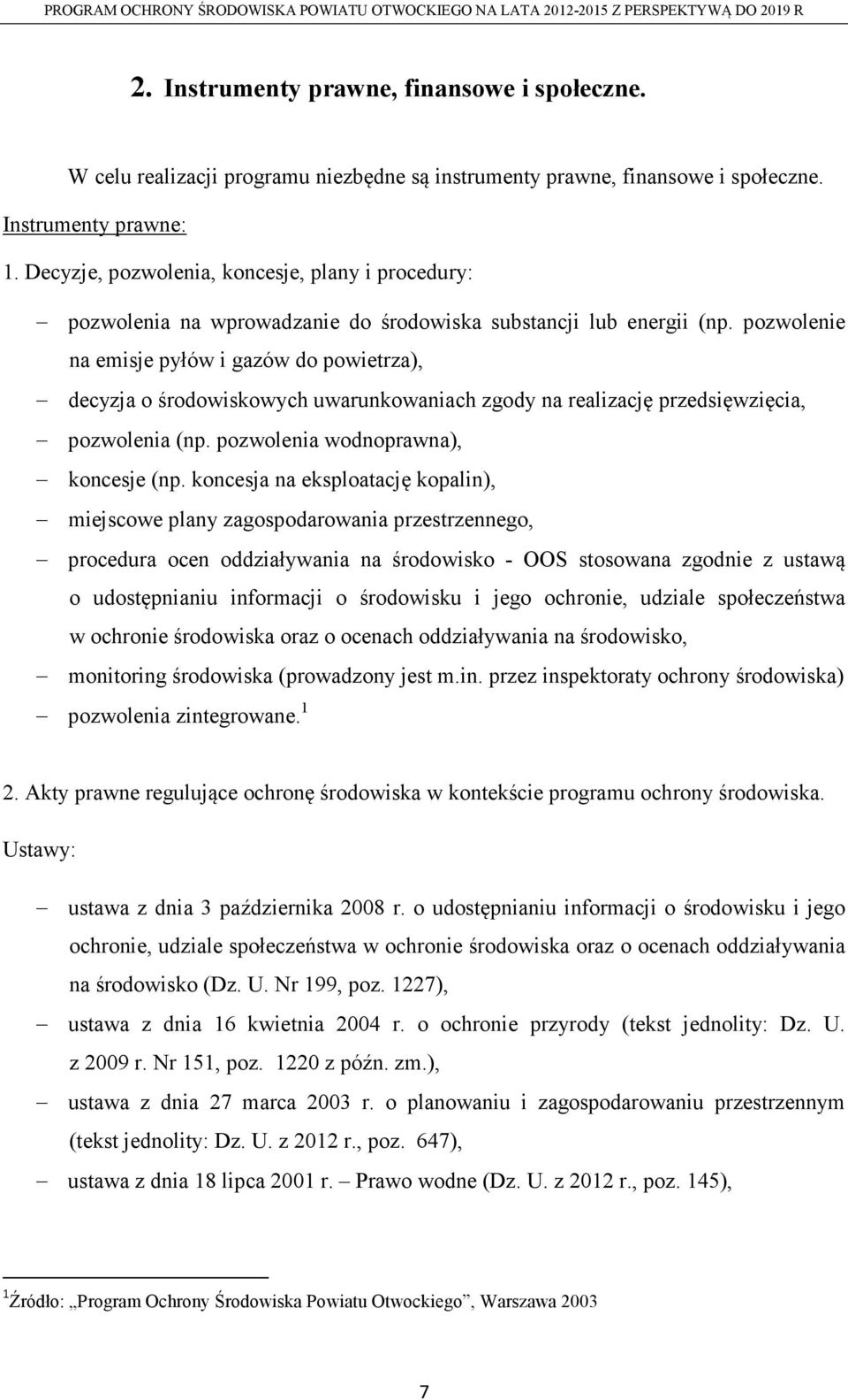 pozwolenie na emisje pyłów i gazów do powietrza), decyzja o środowiskowych uwarunkowaniach zgody na realizację przedsięwzięcia, pozwolenia (np. pozwolenia wodnoprawna), koncesje (np.