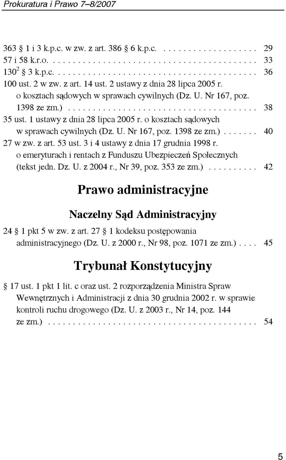 z art. 53 ust. 3 i 4 ustawy z dnia 17 grudnia 1998 r. o emeryturach i rentach z Funduszu Ubezpieczeń Społecznych (tekst jedn. Dz. U. z 2004 r., Nr 39, poz. 353 ze zm.).