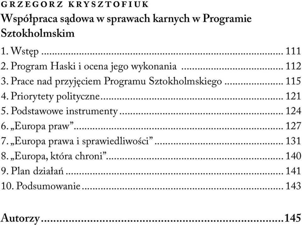 Priorytety polityczne... 121 5. Podstawowe instrumenty... 124 6. Europa praw... 127 7.