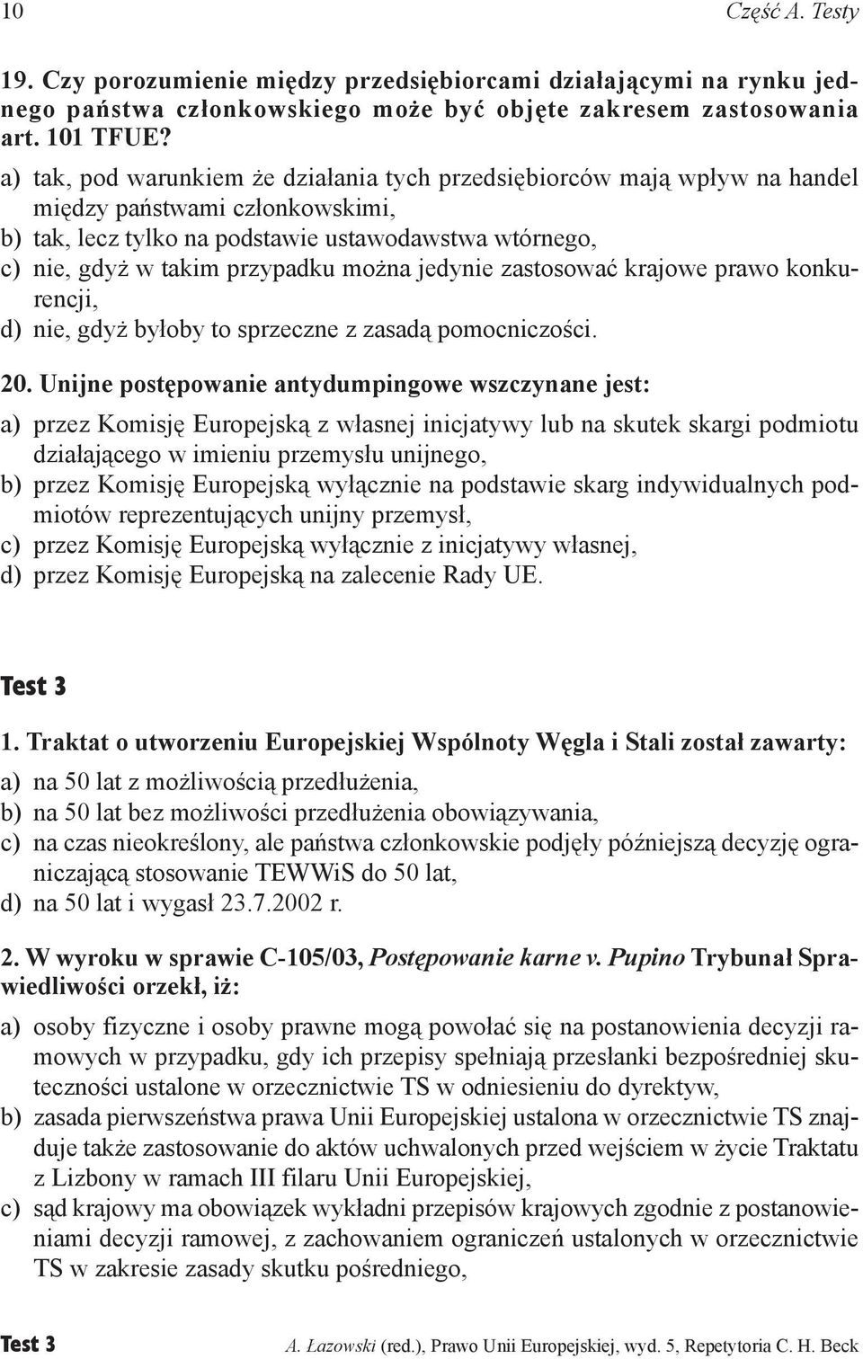 można jedynie zastosować krajowe prawo konkurencji, d) nie, gdyż byłoby to sprzeczne z zasadą pomocniczości. 20.