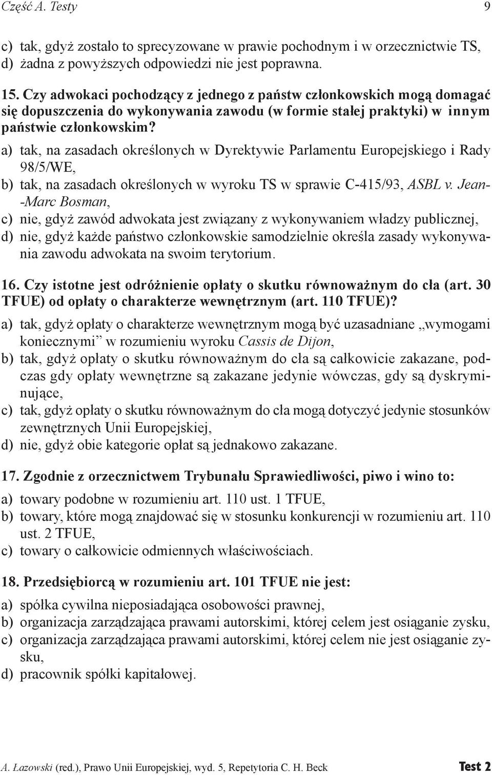 a) tak, na zasadach określonych w Dyrektywie Parlamentu Europejskiego i Rady 98/5/WE, b) tak, na zasadach określonych w wyroku TS w sprawie C-415/93, ASBL v.