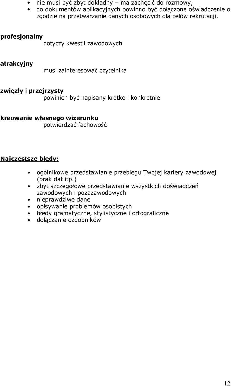 profesjonalny dotyczy kwestii zawodowych atrakcyjny musi zainteresować czytelnika zwięzły i przejrzysty powinien być napisany krótko i konkretnie kreowanie własnego