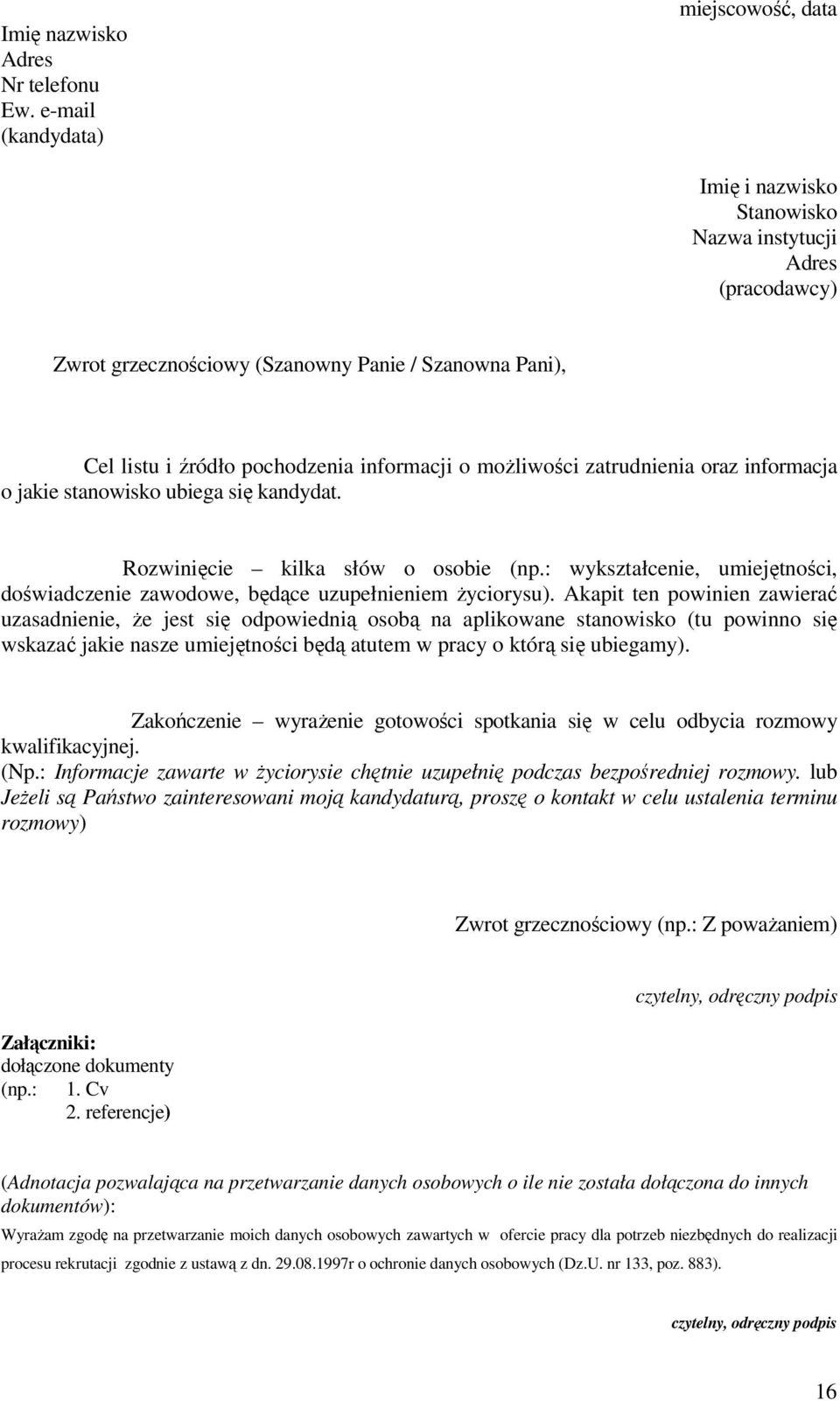 możliwości zatrudnienia oraz informacja o jakie stanowisko ubiega się kandydat. Rozwinięcie kilka słów o osobie (np.