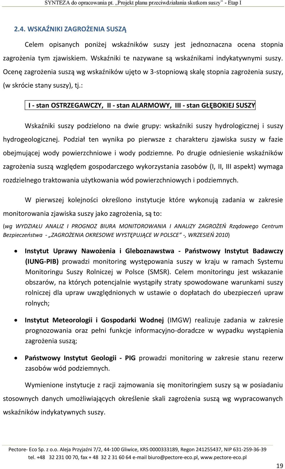 Ocenę zagrożenia suszą wg wskaźników ujęto w 3-stopniową skalę stopnia zagrożenia suszy, (w skrócie stany suszy), tj.