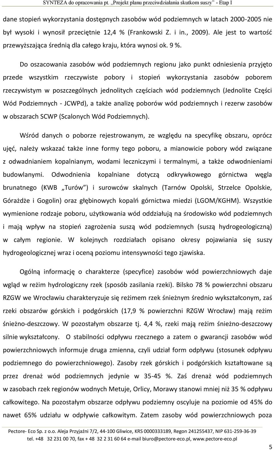 , 2009). Ale jest to wartośd przewyższająca średnią dla całego kraju, która wynosi ok. 9 %.