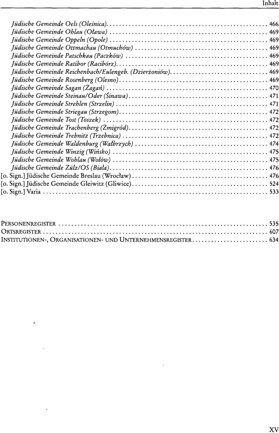 (Dzierzoniow) 469 Jüdische Gemeinde Rosenberg (Olesno) 469 Jüdische Gemeinde Sagan (Zagan) 470 Jüdische Gemeinde Steinau/Oder (tinawa) 471 Jüdische Gemeinde Strehlen (Strzelin) 471 Jüdische Gemeinde