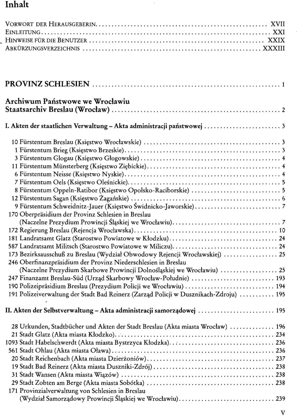 11 Fürstentum Münsterberg (Ksi^stwo Zi^bickie) 4 6 Fürstentum Neisse (Ksi^stwo Nyskie) 4 7 Fürstentum Oels (Ksi^stwo Olesnickie) 5 8 Fürstentum Oppeln-Ratibor (Ksie>two Opolsko-Raciborskie) 5 12