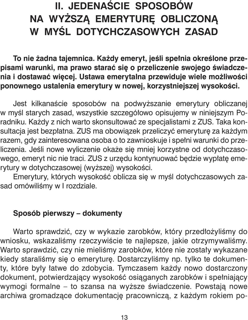 Ustawa emerytalna przewiduje wiele możliwości ponownego ustalenia emerytury w nowej, korzystniejszej wysokości.