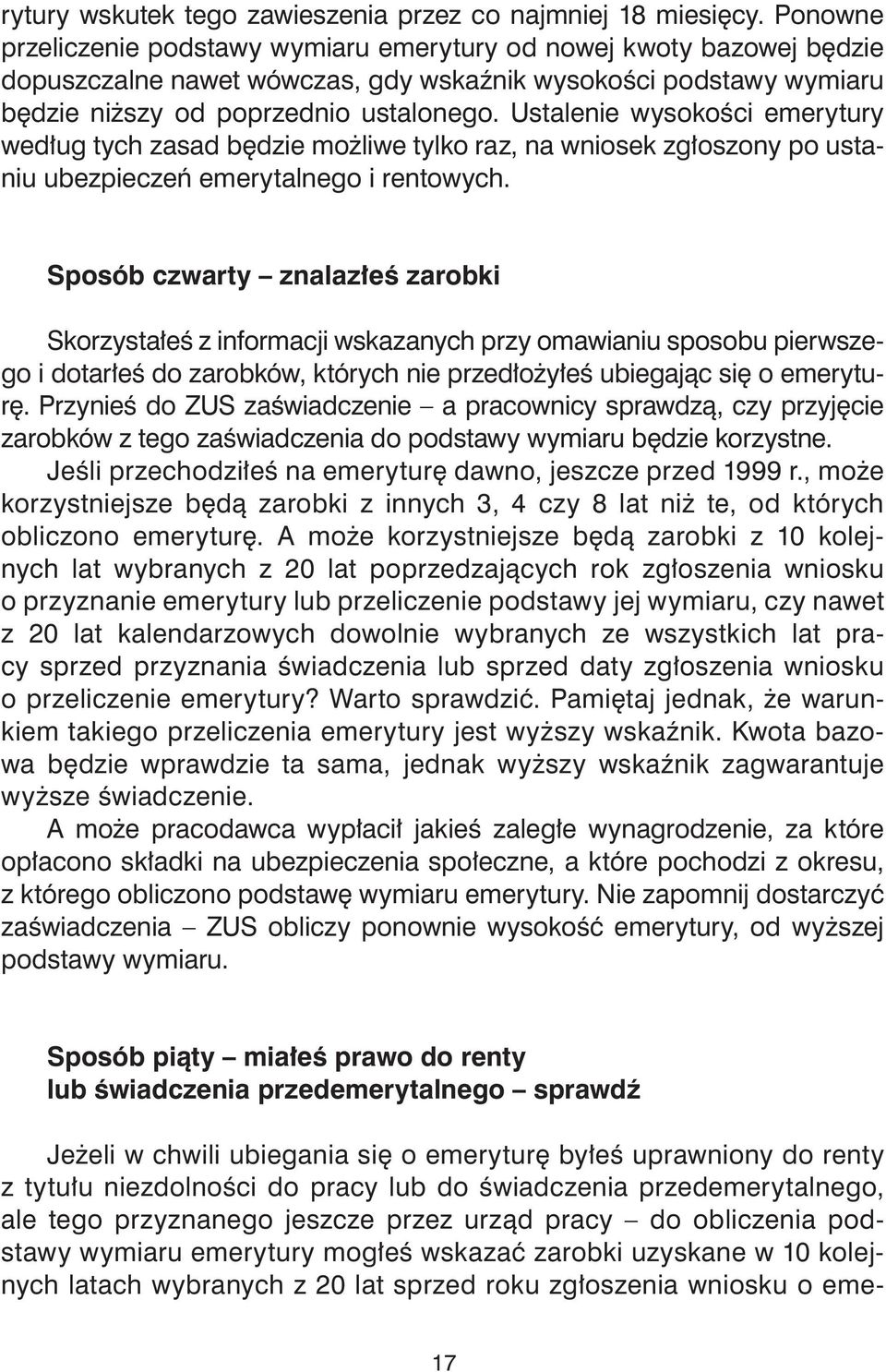 Ustalenie wysokości emerytury według tych zasad będzie możliwe tylko raz, na wniosek zgłoszony po ustaniu ubezpieczeń emerytalnego i rentowych.