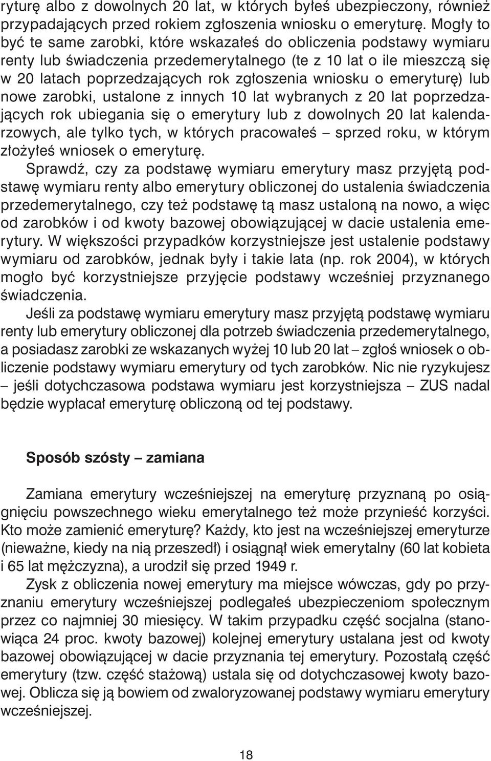 o emeryturę) lub nowe zarobki, ustalone z innych 10 lat wybranych z 20 lat poprzedzających rok ubiegania się o emerytury lub z dowolnych 20 lat kalendarzowych, ale tylko tych, w których pracowałeś