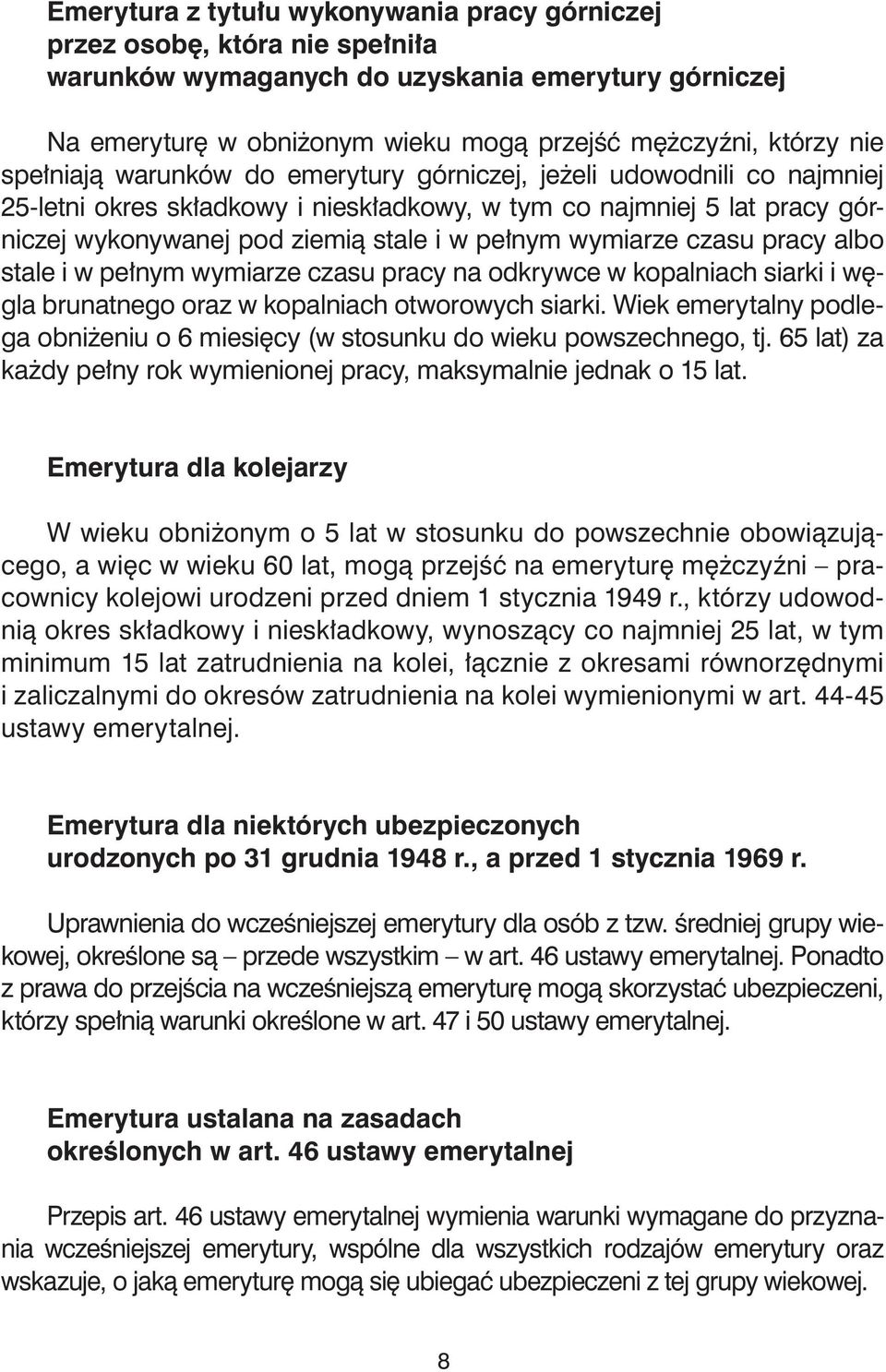 wymiarze czasu pracy albo stale i w pełnym wymiarze czasu pracy na odkrywce w kopalniach siarki i węgla brunatnego oraz w kopalniach otworowych siarki.