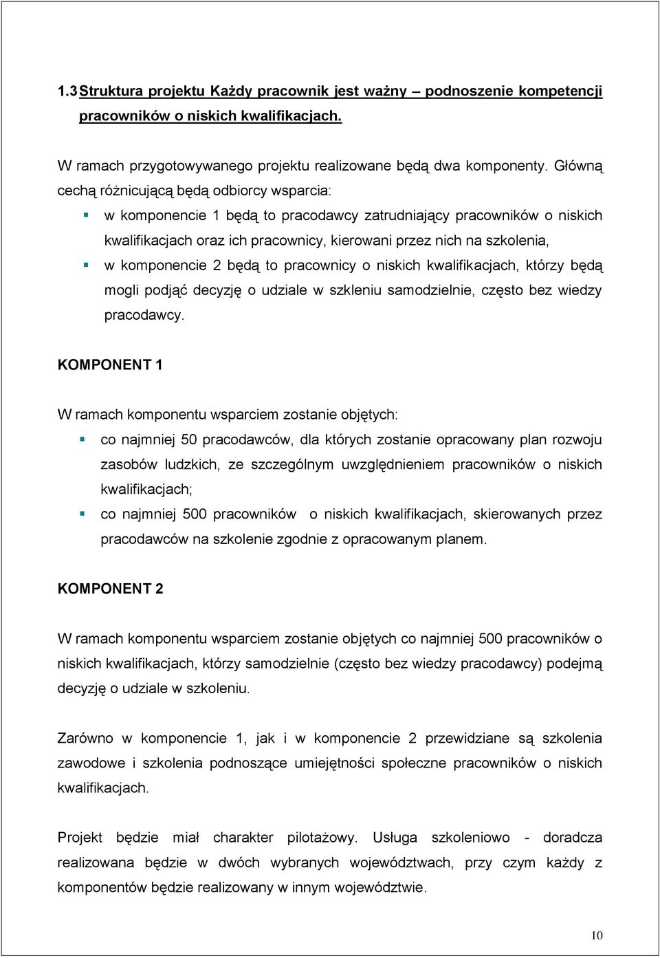 komponencie 2 będą to pracownicy o niskich kwalifikacjach, którzy będą mogli podjąć decyzję o udziale w szkleniu samodzielnie, często bez wiedzy pracodawcy.