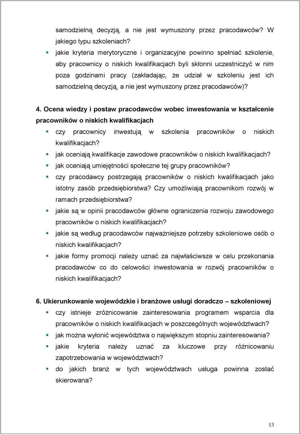 jest ich samodzielną decyzją, a nie jest wymuszony przez pracodawców)? 4.