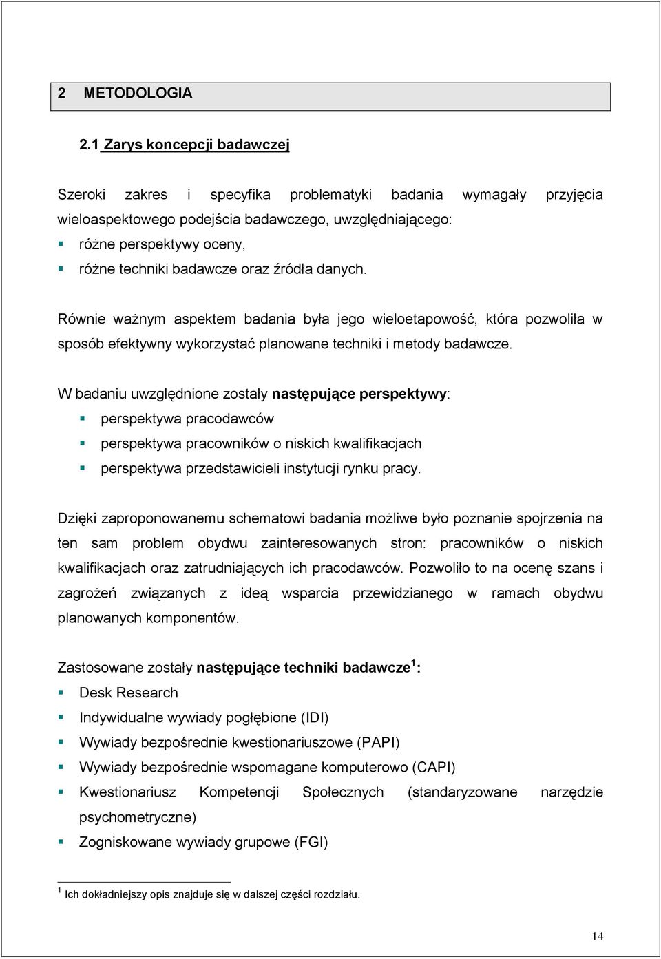 badawcze oraz źródła danych. Równie ważnym aspektem badania była jego wieloetapowość, która pozwoliła w sposób efektywny wykorzystać planowane techniki i metody badawcze.