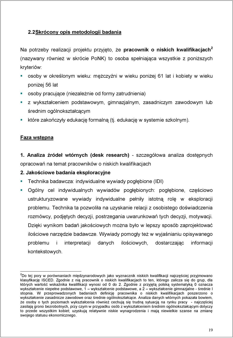 zasadniczym zawodowym lub średnim ogólnokształcącym które zakończyły edukację formalną (tj. edukację w systemie szkolnym). Faza wstępna 1.