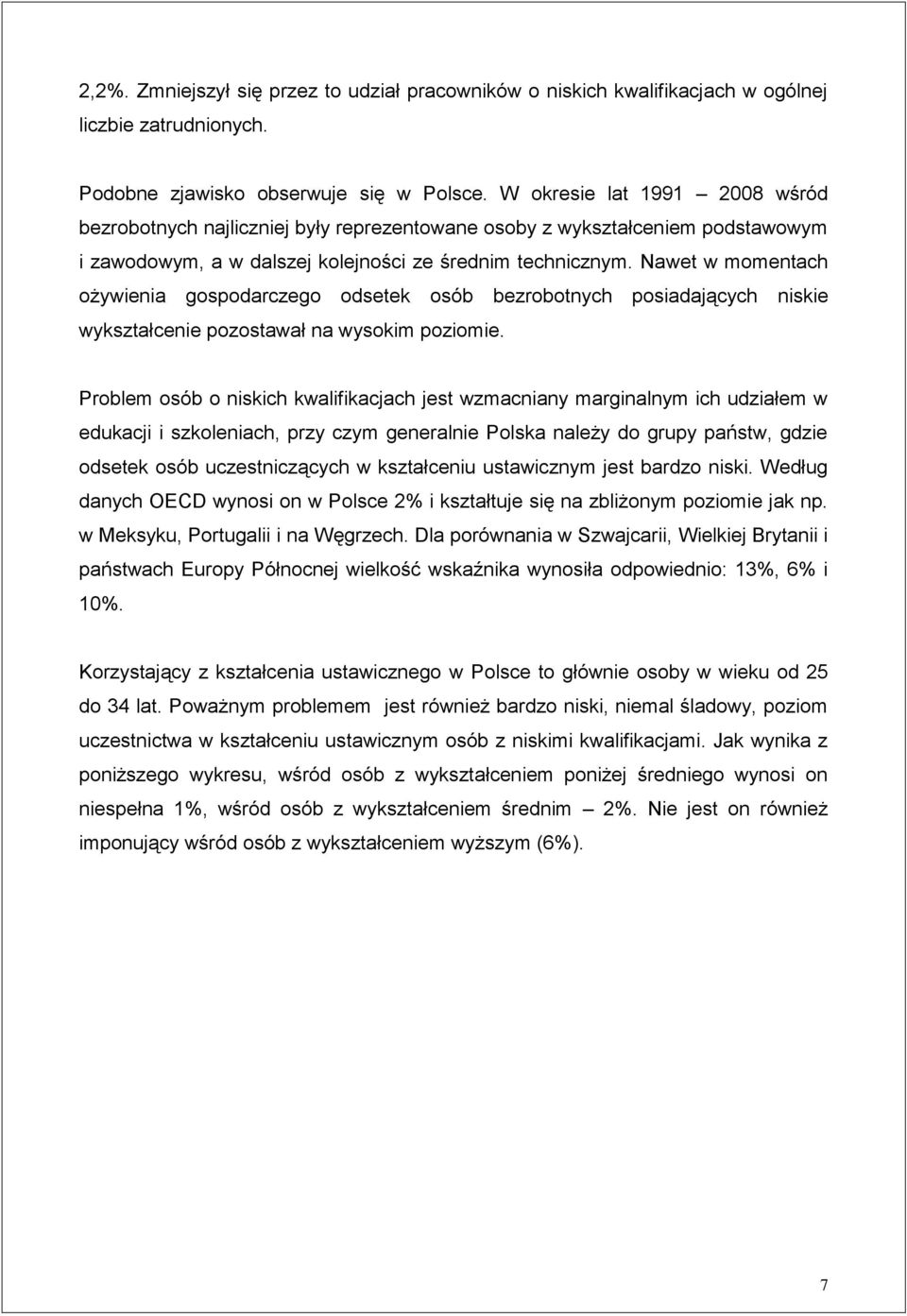 Nawet w momentach ożywienia gospodarczego odsetek osób bezrobotnych posiadających niskie wykształcenie pozostawał na wysokim poziomie.