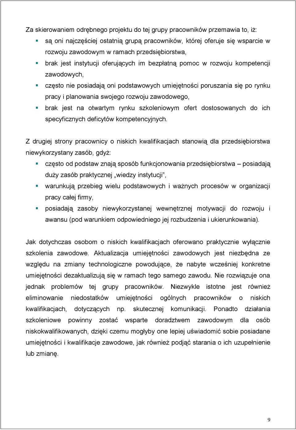 zawodowego, brak jest na otwartym rynku szkoleniowym ofert dostosowanych do ich specyficznych deficytów kompetencyjnych.