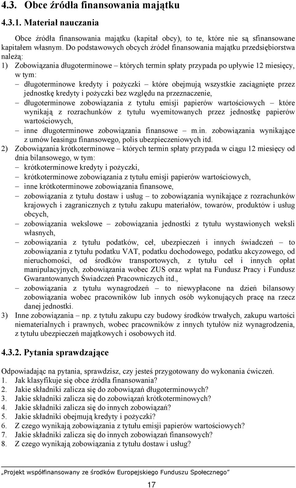 pożyczki które obejmują wszystkie zaciągnięte przez jednostkę kredyty i pożyczki bez względu na przeznaczenie, długoterminowe zobowiązania z tytułu emisji papierów wartościowych które wynikają z