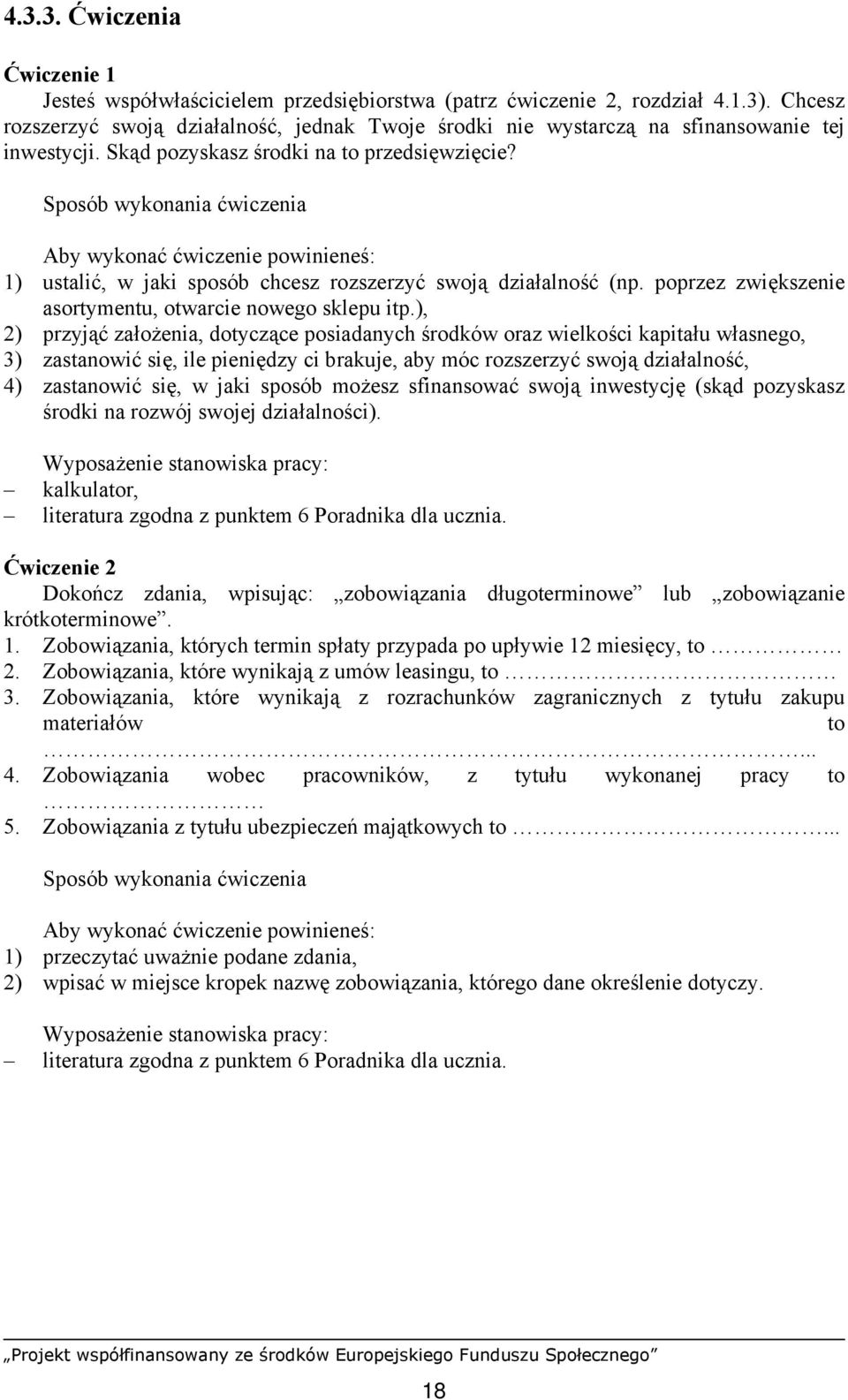 1) ustalić, w jaki sposób chcesz rozszerzyć swoją działalność (np. poprzez zwiększenie asortymentu, otwarcie nowego sklepu itp.