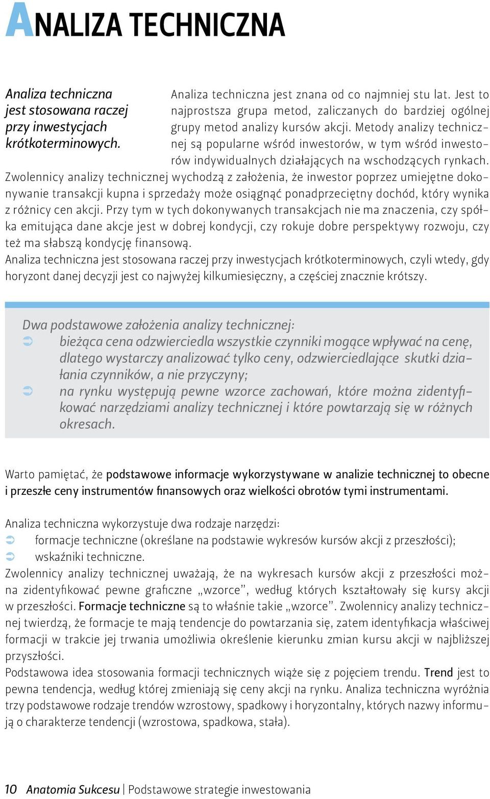 Metody analizy technicznej są popularne wśród inwestorów, w tym wśród inwestorów indywidualnych działających na wschodzących rynkach.