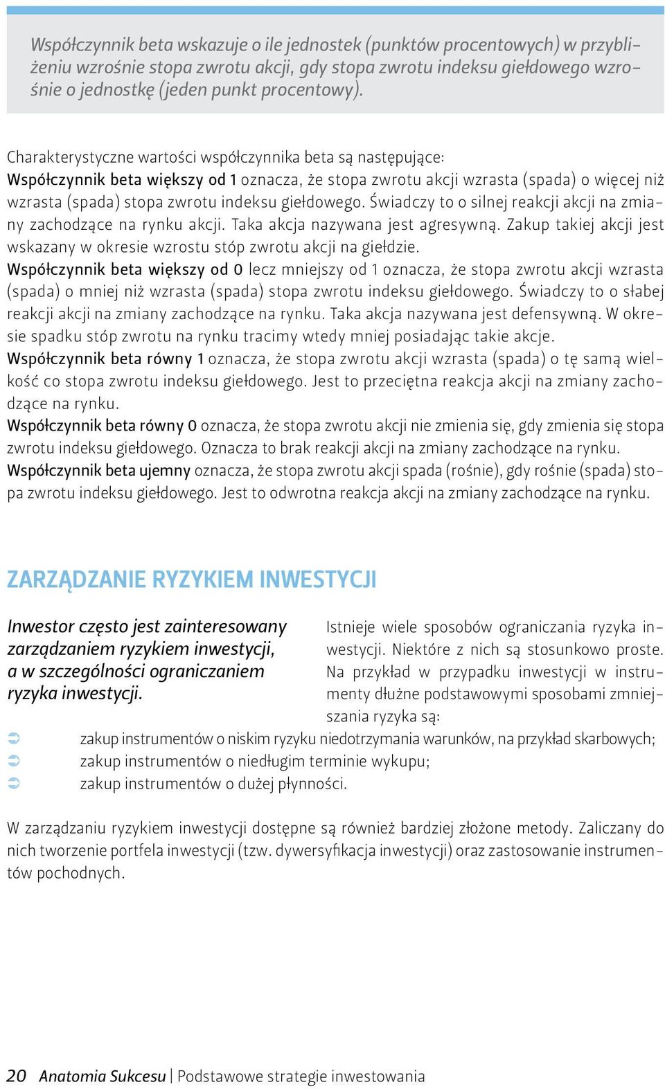 giełdowego. Świadczy to o silnej reakcji akcji na zmiany zachodzące na rynku akcji. Taka akcja nazywana jest agresywną.