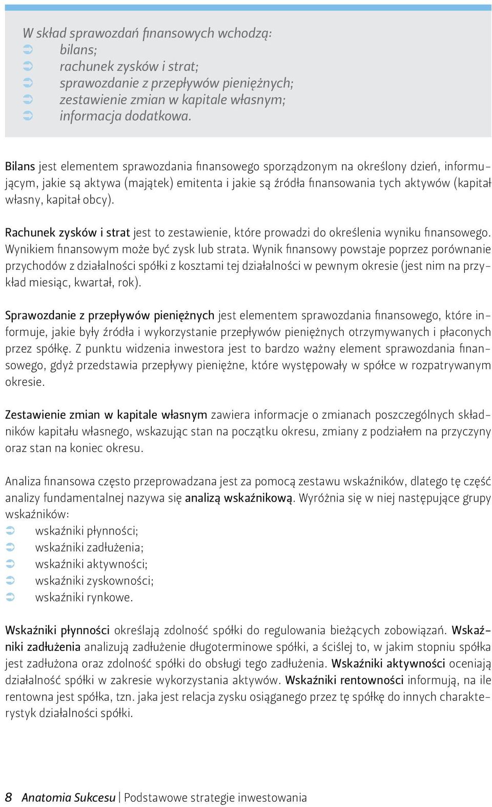 obcy). Rachunek zysków i strat jest to zestawienie, które prowadzi do określenia wyniku finansowego. Wynikiem finansowym może być zysk lub strata.