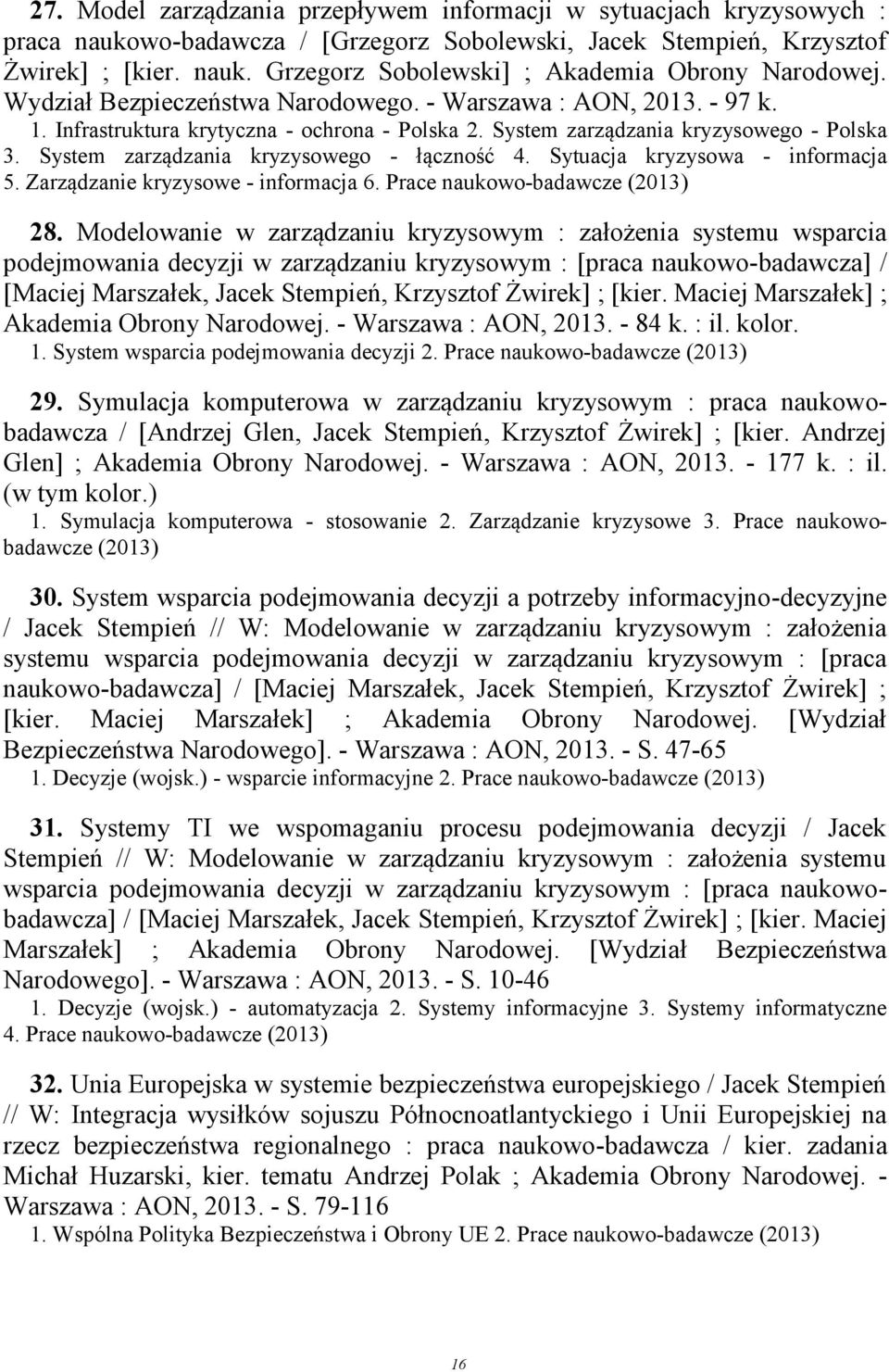 System zarządzania kryzysowego - łączność 4. Sytuacja kryzysowa - informacja 5. Zarządzanie kryzysowe - informacja 6. Prace naukowo-badawcze (2013) 28.