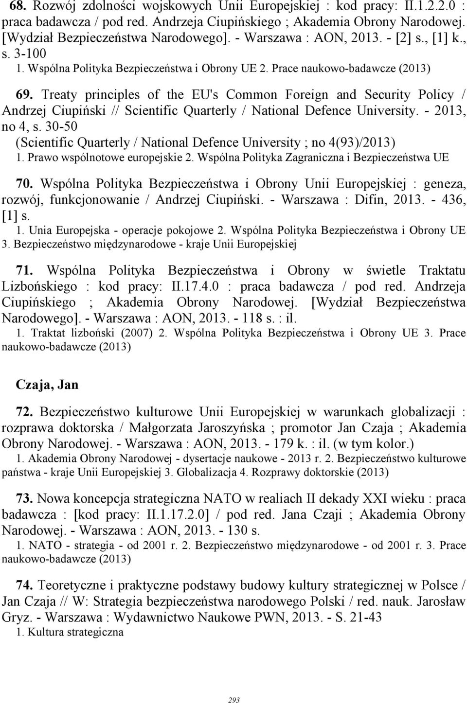 Treaty principles of the EU's Common Foreign and Security Policy / Andrzej Ciupiński // Scientific Quarterly / National Defence University. - 2013, no 4, s.