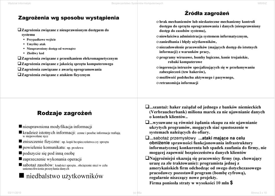 mechanizmów lub nieskuteczne mechanizmy kontroli dostępu do sprzętu oprogramowania i danych (nieuprawniony dostęp do zasobów systemu), o niewłaściwa administracja systemem informatycznym, o