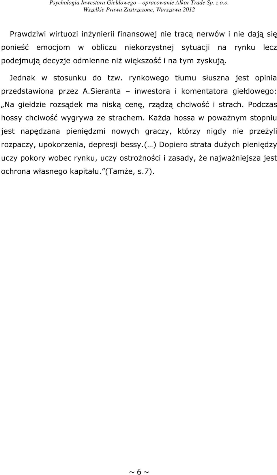 Sieranta inwestora i komentatora giełdowego: Na giełdzie rozsądek ma niską cenę, rządzą chciwość i strach. Podczas hossy chciwość wygrywa ze strachem.