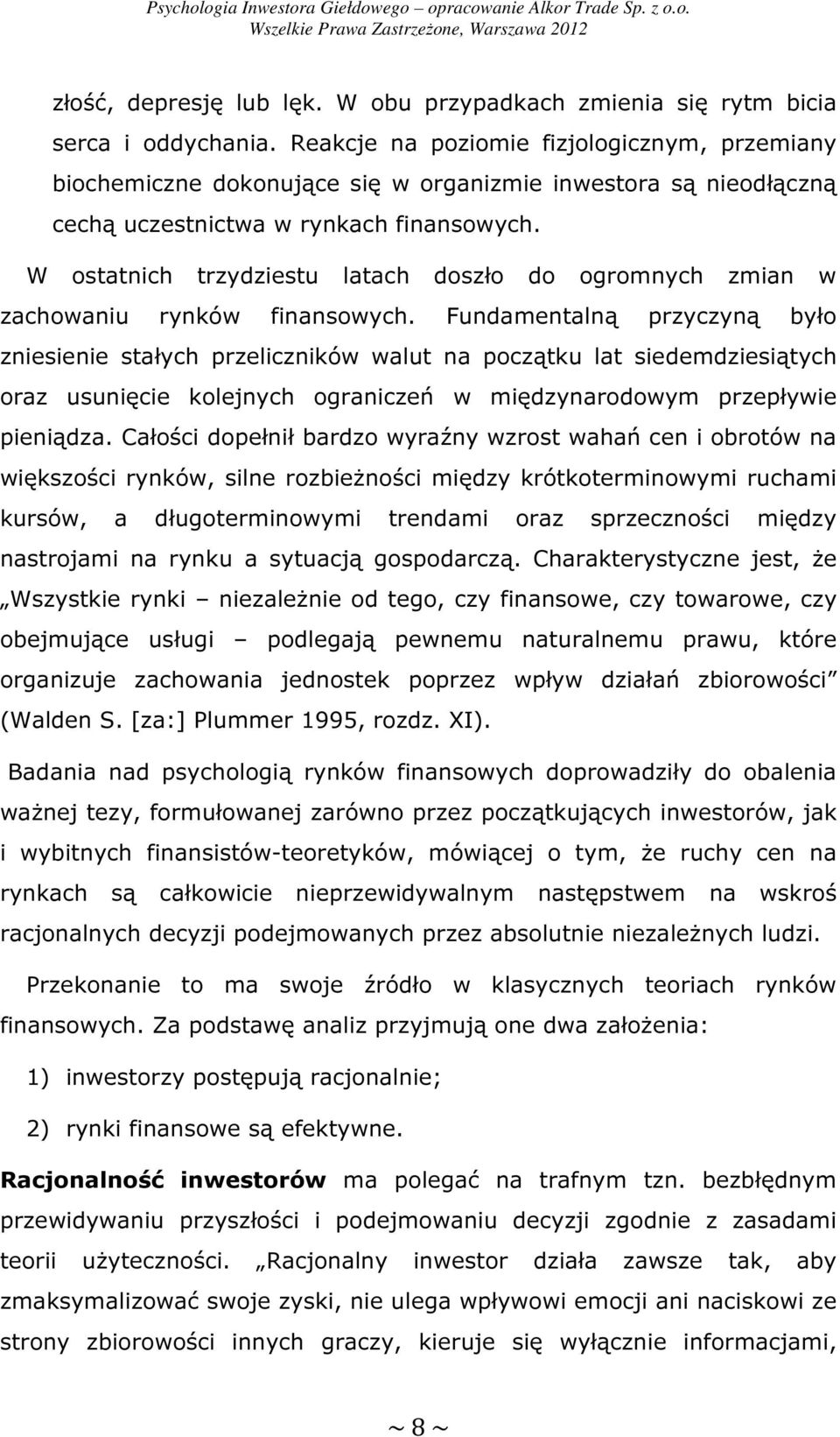 W ostatnich trzydziestu latach doszło do ogromnych zmian w zachowaniu rynków finansowych.